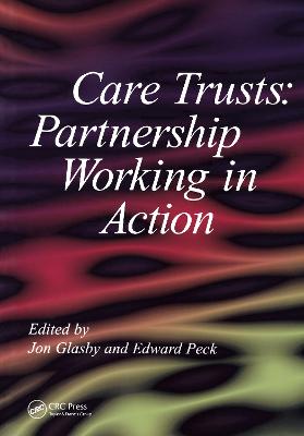 Care Trusts: Partnership Working in Action - Glasby, Jon, and Peck, Edward