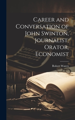 Career and Conversation of John Swinton, Journalist, Orator, Economist - Waters, Robert