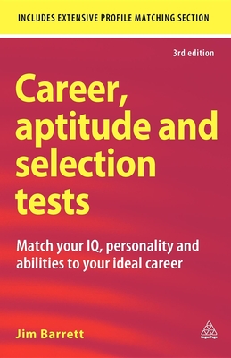 Career Aptitude and Selection Tests: Match Your IQ Personality and Abilities to Your Ideal Career - Barrett, Jim
