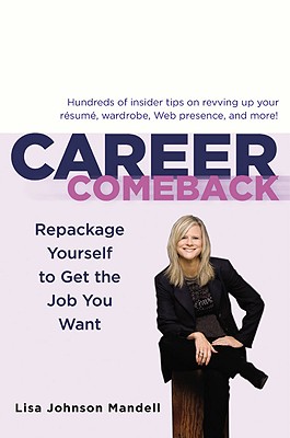 Career Comeback: Repackage Yourself to Get the Job You Want - Mandell, Lisa Johnson