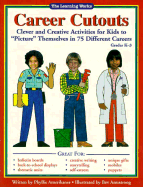 Career Cutouts: Clever and Creative Activities for Kids to "Picture" Themselves in 75 Different Careers - Amerikaner, Phyllis, and Clark Editorial & Design (Editor)