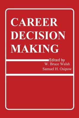 Career Decision Making - Walsh, W. Bruce (Editor), and Osipow, Samuel H. (Editor)