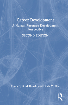 Career Development: A Human Resource Development Perspective - McDonald, Kimberly S, and Hite, Linda M