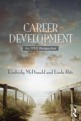 Career Development: A human resource development perspective - McDonald, Kimberly S., and Hite, Linda M.