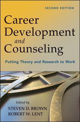 Career Development and Counseling: Putting Theory and Research to Work - Brown, Steven D. (Editor), and Lent, Robert W. (Editor)