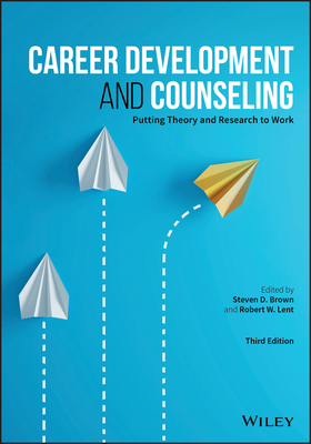 Career Development and Counseling: Putting Theory and Research to Work - Brown, Steven D. (Editor), and Lent, Robert W. (Editor)