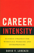 Career Intensity: Business Strategy for Workplace Warriors and Entrepreneurs