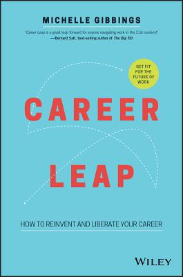 Career Leap: How to Reinvent and Liberate Your Career - Gibbings, Michelle