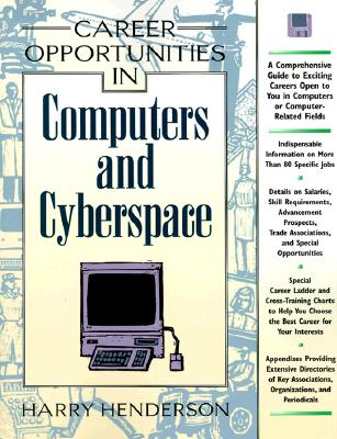 Career Opportunities in Computers and Cyberspace: A Comprehensive Guide to Exciting Careers Open to You in Computers or Computer-Related Fields - Henderson, Harry