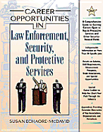 Career Opportunities in Law Enforcement, Security, and Protective Services: A Comprehensive Guide to Exciting Careers Open to You in Protective Services and Other Security-Related Fields