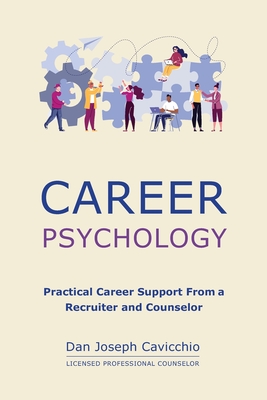 Career Psychology: Practical Career Support From a Recruiter and Counselor - Cavicchio, Dan Joseph