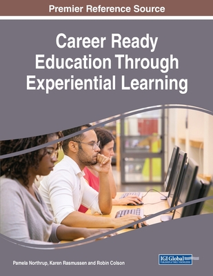 Career Ready Education Through Experiential Learning - Northrup, Pamela (Editor), and Rasmussen, Karen (Editor), and Colson, Robin (Editor)