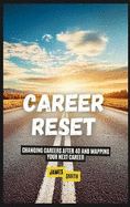 Career Reset: Changing Careers After 40 and Mapping Your Next Career