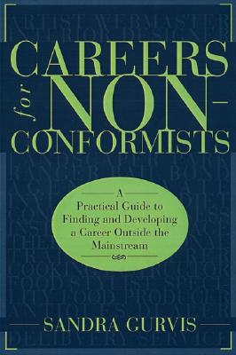 Careers for Nonconformists: A Practical Guide to Finding and Developing a Career Outside the Mainstream - Gurvis, Sandra