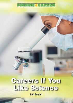 Careers If You Like Science - Snyder, Gail, M.S