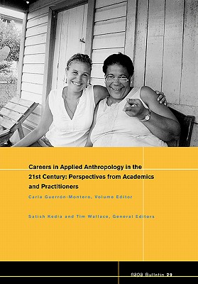 Careers in 21st Century Applied Anthropology: Perspectives from Academics and Practitioners - Guerron-Montero, Carla, and Kedia, Satish (Editor), and Wallace, Tim (Editor)