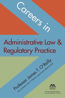 Careers in Administrative Law & Regulatory Practice - O'Reilly, James