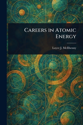 Careers in Atomic Energy - McIlhenny, Loyce J