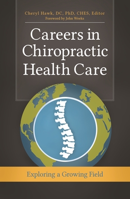 Careers in Chiropractic Health Care: Exploring a Growing Field - Hawk, Cheryl (Editor), and Weeks, John (Foreword by)