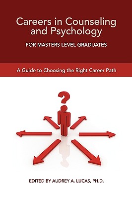 Careers in Counseling and Psychology for Masters Level Graduates: A Guide to Choosing the Right Career Path - Lucas, Audrey A (Editor)