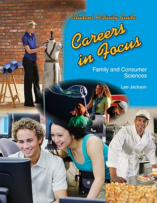 Careers in Focus: Family and Consumer Sciences: Student Activity Guide - Jackson Cfcs, Lee