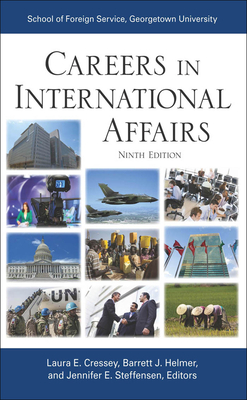 Careers in International Affairs: Ninth Edition - Cressey, Laura E (Contributions by), and Helmer, Barrett J (Contributions by), and Steffensen, Jennifer E (Contributions by)