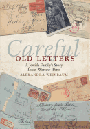 Careful Old Letters: A Jewish Family's Story: Lodz-Warsaw-Paris