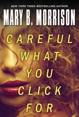 Careful What You Click for - Morrison, Mary B