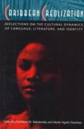 Caribbean Creolization: Reflections on the Cultural Dynamics of Language, Literature, and Identity - Sourieau, Marie-Agnes (Editor), and Balutansky, Kathleen M (Editor)