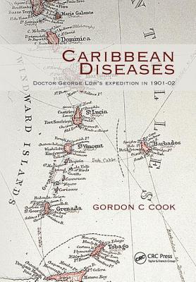 Caribbean Diseases: Doctor George Low's Expedition in 1901-02 - Cook, Gordon