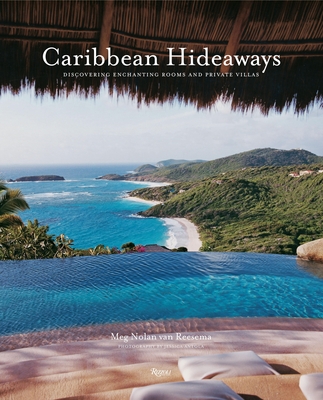 Caribbean Hideaways: Discovering Enchanting Rooms and Private Villas - Nolan Van Reesema, Meg, and Antola, Jessica (Photographer)