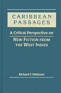 Caribbean Passages: A Critical Perspective on New Fiction from the West Indies - Patteson, Richard F