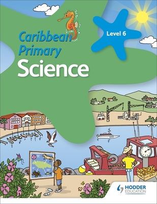 Caribbean Primary Science Book 6 - Morrison, Karen, and DeAllie, Lorraine, and Greenstein, Lisa