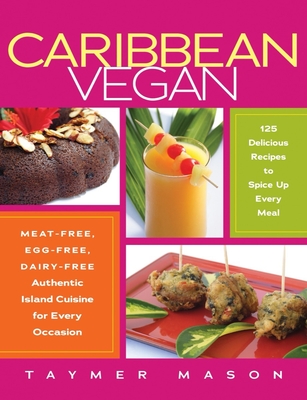 Caribbean Vegan: Meat-Free, Egg-Free, Dairy-Free Authentic Island Cuisine for Every Occasion - Mason, Taymer