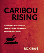 Caribou Rising: Defending the Porcupine Herd, Gwich-'in Culture, and the Arctic National Wildlife Refuge