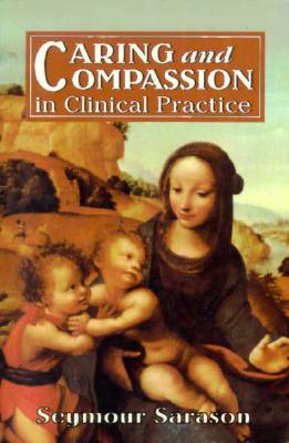 Caring and Compassion in Clinical Practice: Issues in the Selection, Training, and Behavior of Helping Professionals - Sarason, Seymour B