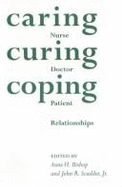 Caring, Curing, Coping: Nurse, Physician, Patient Relationships - Bishop, Anne H, and Scudder, John R, Jr., and Lynchburg College
