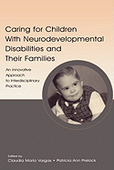 Caring for Children With Neurodevelopmental Disabilities and Their Families: An Innovative Approach to Interdisciplinary Practice