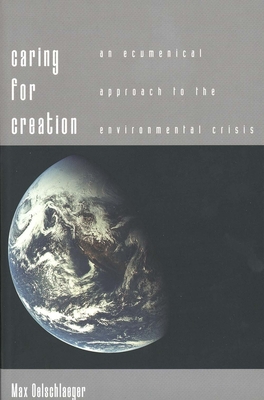 Caring for Creation: An Ecumenical Approach to the Environmental Crisis - Oelschlaeger, Max, Professor