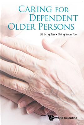 Caring For Dependent Older Persons - Tan, Jit Seng, and Teo, Shing Yuen