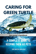 Caring for Green Turtle: A Complete Guide to Keeping Them as Pets