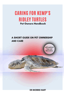 Caring for Kemp's Ridley Turtles: A Short Guide on Pet Ownership and Care