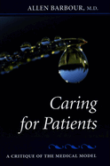Caring for Patients: A Critique of the Medical Model