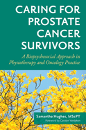 Caring for Prostate Cancer Survivors: A Biopsychosocial Approach in Physiotherapy and Oncology Practice