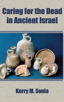 Caring for the Dead in Ancient Israel - Sonia, Kerry M