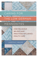 Caring for the Low German Mennonites: How Religious Beliefs and Practices Influence Health Care