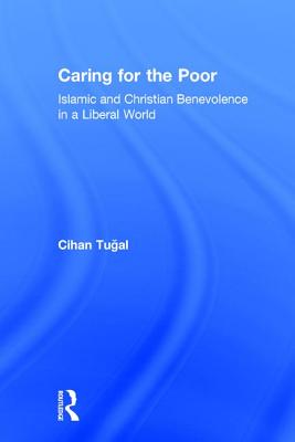 Caring for the Poor: Islamic and Christian Benevolence in a Liberal World - Tugal, Cihan