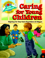 Caring for Young Children: Signing for Day Care Providers & Sitters