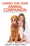 Caring for Your Animal Companion: The Intuitive, Natural Way to a Happy, Healthy Pet