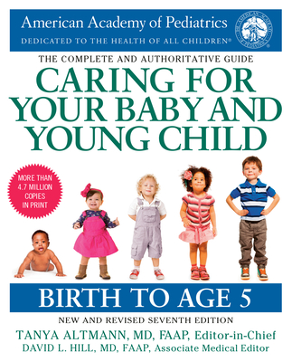 Caring for Your Baby and Young Child, 7th Edition: Birth to Age 5 - American Academy of Pediatrics